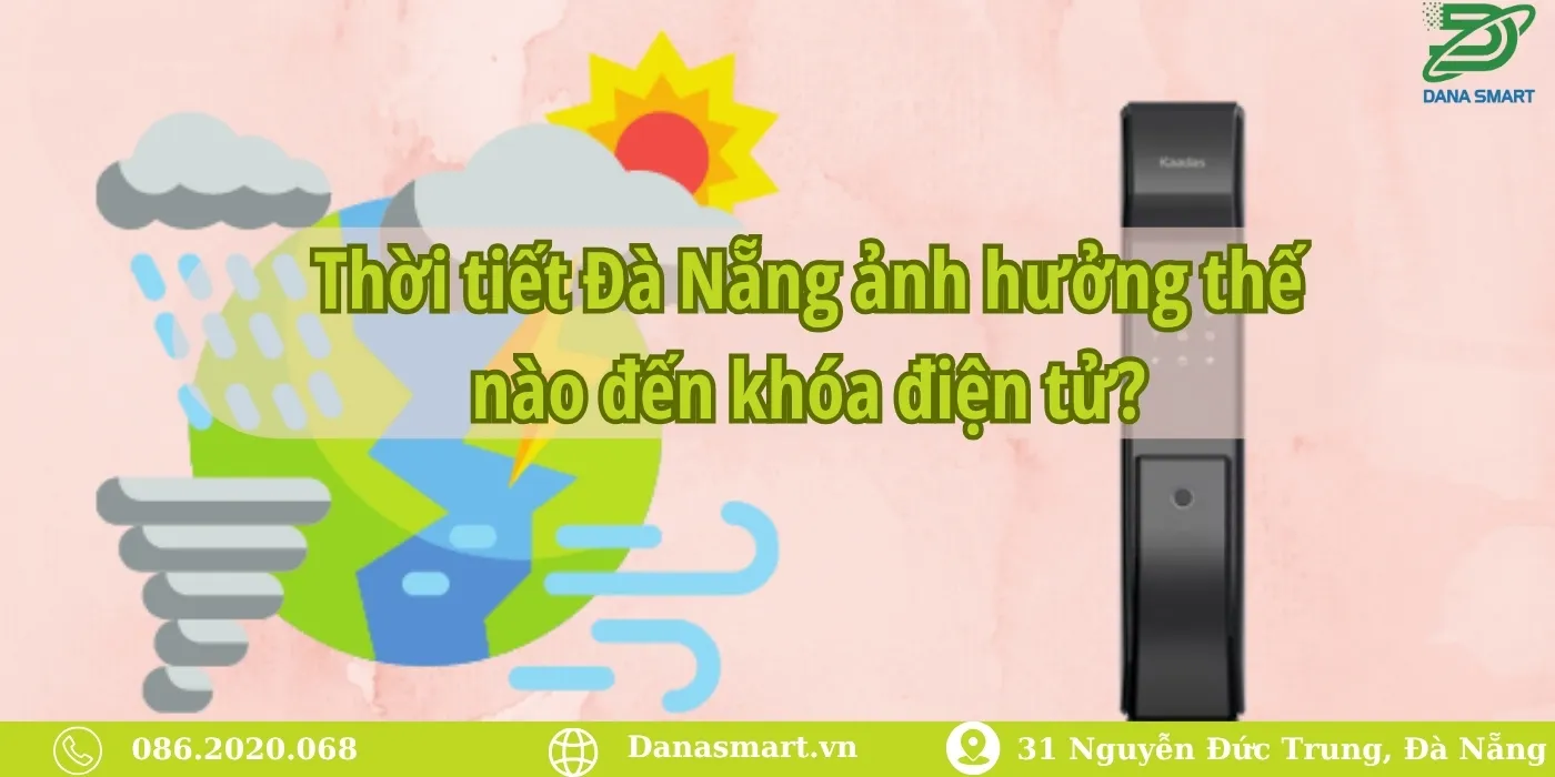 Thời tiết Đà Nẵng ảnh hưởng thế nào đến khóa điện tử