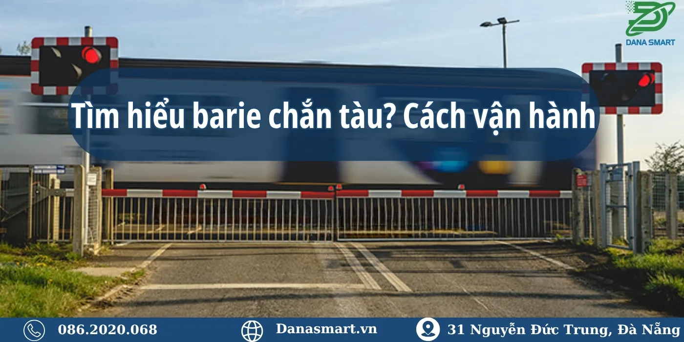 Tìm hiểu barie chắn tàu? Cách vận hành