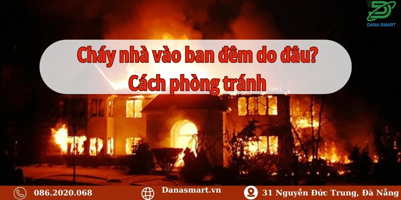 Cháy nhà vào ban đêm do đâu? Cách phòng tránh