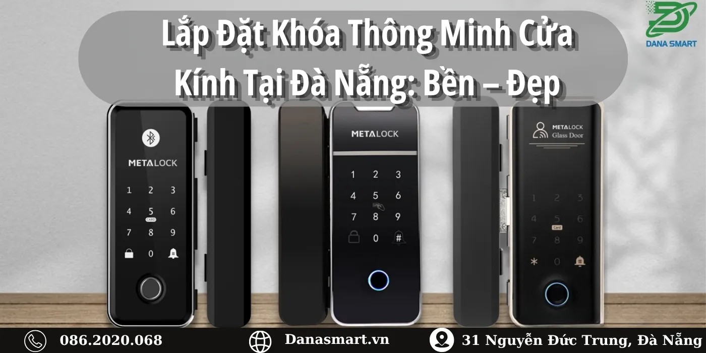 Lắp đặt khóa thông minh cửa kính tại Đà Nẵng: Bền – Đẹp
