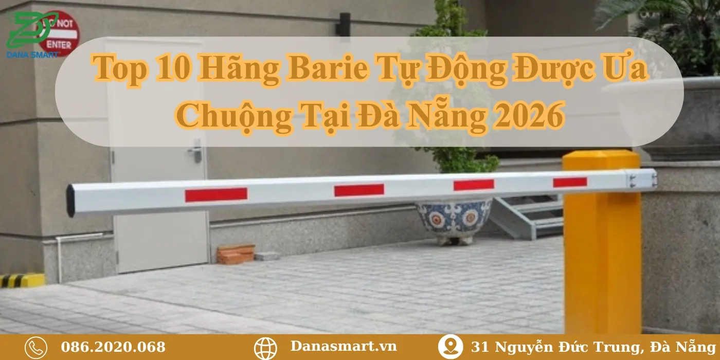 Top 10 hãng barie tự động được ưa chuộng tại Đà Nẵng 2026