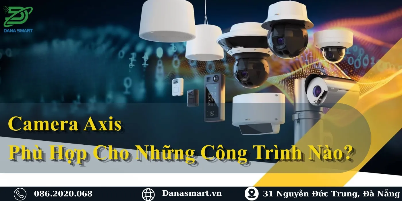 Camera Axis phù hợp cho những công trình nào?