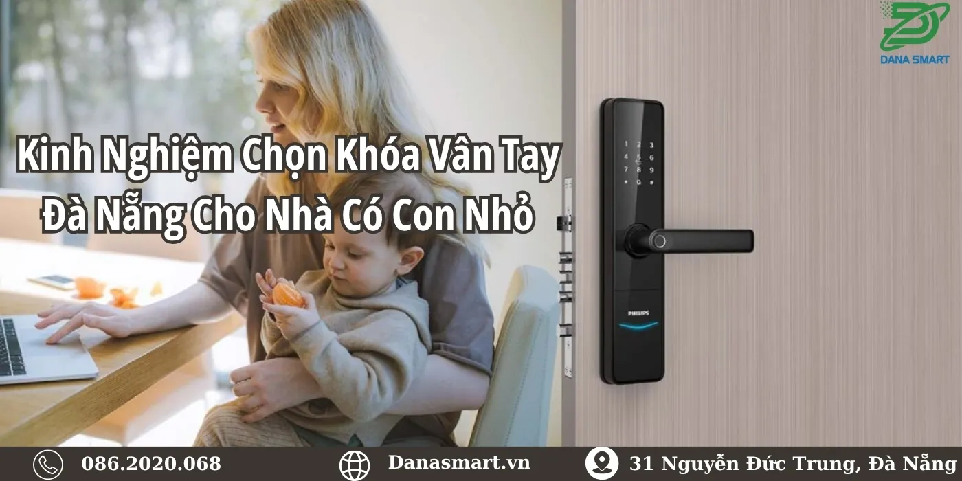 Kinh nghiệm chọn khóa vân tay Đà Nẵng cho nhà có con nhỏ