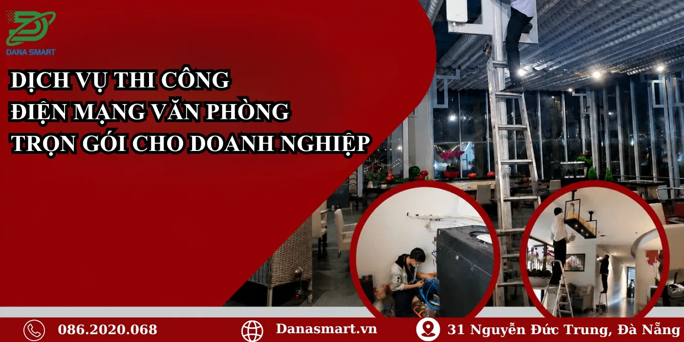Dịch vụ thi công điện mạng văn phòng trọn gói cho doanh nghiệp